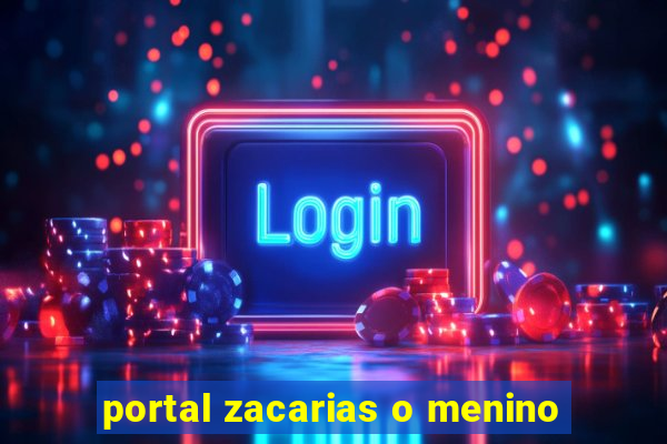 portal zacarias o menino